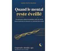 Quand le mental reste éveillé: 14 nuits pour calmer les pensées, sortir du cercle stress-insomnie et retrouver un sommeil plus serein