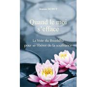 Quand le moi s'efface: La Voie du Bouddha pour se libérer de la souffrance