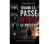 Quand le passé détruit le présent: Le guide complet de la jalousie rétroactive