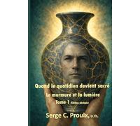 Quand le quotidien devient sacré: Le murmure et la lumière (Tome 1 - Édition abrégée)