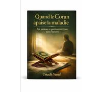 Quand le Quran Apaise la Maladie: Foit, patience et guérison intérieure dans l'épreuve