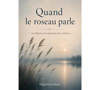 Quand le roseau parle: Les fleurs et la mémoire des cultures