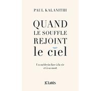 Quand le souffle rejoint le ciel: Un médecin face à la vie et à sa mort