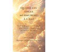 Quand les anges murmurent à l'âme: Messages, oracles et prières pour être guidé(e) chaque jour