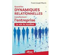 Quand les dynamiques relationnelles transforment l'entreprise: La voie du mycélium