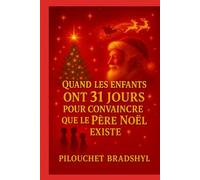Quand les enfants ont 31 jours pour convaincre que le Père Noel existe: Le livre qui déstabilise les parents et émerveille les enfants