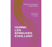 Quand les épreuves éveillent: Un chemin de trandformation intérieure