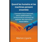 Quand les humains et les machines pensent ensemble: Comment l'IA et l'automatisation redéfinissent la productivité et comment les exploiter dès aujourd'hui
