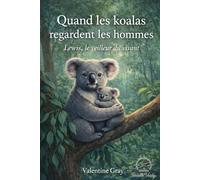 Quand les koalas regardent les hommes: Lewis, le veilleur du vivant