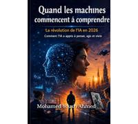 Quand les machines commencent à comprendre: La révolution de l'IA en 2026 Comment l'IA a appris à penser, agir et vivre