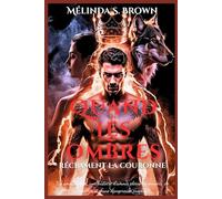 Quand Les ombres réclament la couronne: Un amour rejeté, une histoire d'amour pleine de pouvoir, de vengeance et d'une dangereuse prophétie