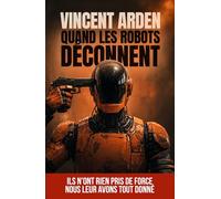 Quand les robots déconnent: Science-fiction sur les dérives de l’IA, des robots et des algorithmes… et surtout des humains (Version française)