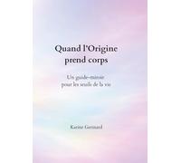 Quand l'Origine prend corps: Un guide-miroir pour les seuils de la vie
