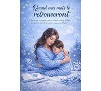 Quand mes mots te retrouveront: 40 pages pour laisser à mon enfant ce que le temps ne pourra jamais effacer