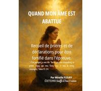 Quand mon âme est abattue: Recueil de prière et de déclaration pour être fortifié dans l'épreuve