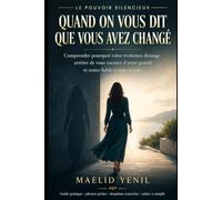 Quand on vous dit que vous avez changé: Comprendre pourquoi votre évolution dérange, arrêter de vous excuser d’avoir grandi et rester fidèle à vous-même