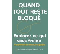 Quand tout reste bloqué: Carnet d’introspection guidée pour sortir de la stagnation intérieure et retrouver de l’élan