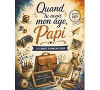 Quand tu avais mon âge, Papi: Le carnet à remplir à deux