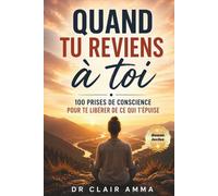 Quand tu reviens à toi: 100 prises de conscience pour te libérer de ce qui t'épuise , te choisir et lacher prise