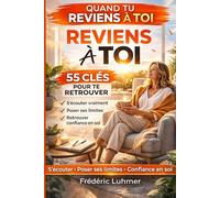 Quand tu reviens à toi 55 clés pour te retrouver - s'écouter vraiment - poser ses limites - confiance en soi: Paix intérieure Bien-être Bonheur Tome 1