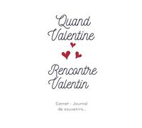 Quand Valentine rencontre Valentin: Carnet journal Saint-Valentin amoureux