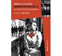 Quand'ero Rossella. La mia storia di partigiana