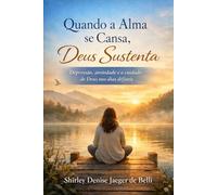 Quando a Alma se Cansa, Deus Sustenta: Depressão, ansiedade e o cuidado de Deus nos dias difíceis