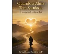 Quando a Alma Tem Saudade: O caminho de volta ao Pai