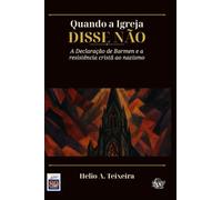 QUANDO A IGREJA DISSE NÃO:: A Declaração de Barmen e a resistência cristã ao nazismo