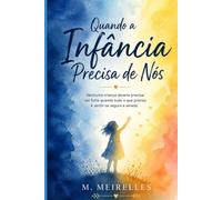 Quando a Infância Precisa de Nós: Nenhuma criança deveria precisar ser forte quando tudo o que precisa é sentir-se segura e amada.