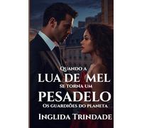 Quando a lua de mel se torna um pesadelo: Os Guardiões do planeta livro 2