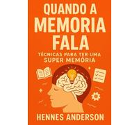 Quando a Memória Fala: Técnicas para ter uma Super Memória