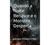 Quando a Noite Renasce e o Monstro Desperta