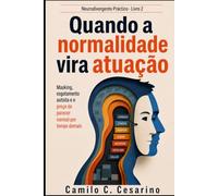Quando a normalidade vira atuação: Masking, esgotamento autista e o preço de parecer normal por tempo demais
