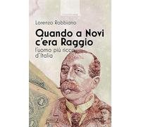 Quando a Novi c'era Raggio: L'uomo più ricco d'Italia