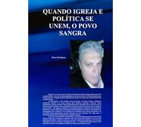 Quando A Política E A Igreja Se Unem, O Povo Sangra.