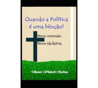 Quando a política é uma bênção: Nem omissão - Nem idolatria
