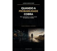Quando a Probabilidade Cobra: Bets, matemática e o preço social da esperança vendida