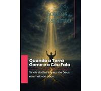 Quando a Terra Geme e o Céu Fala: O clamor da criação e a voz de Deus nos sinais dos últimos tempos