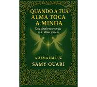 Quando a tua alma toca a minha: Esse vínculo secreto que só as almas sentem