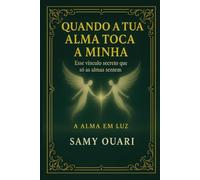 Quando a tua alma toca a minha: Esse vínculo secreto que só as almas sentem