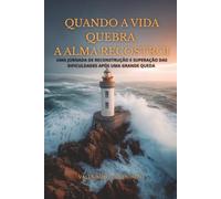 Quando a Vida Quebra a Alma Reconstrói: Uma jornada de reconstrução e superação das dificuldades após uma grande queda