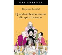 Quando abbiamo smesso di capire il mondo