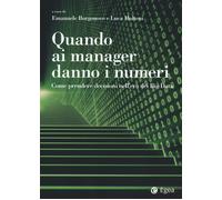 Quando ai manager danno i numeri. Come prendere decisioni nell'er