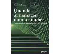 Quando ai manager danno i numeri. Come prendere decisioni nell'era dei Big Data