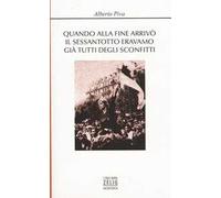 Quando alla fine arrivò il sessantotto eravamo già tutti degli sconfitti
