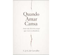 Quando Amar Cansa: Amar não deveria exigir que você se abandone