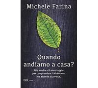 Quando andiamo a casa? Mia madre e il mio viaggio per comprendere l'Alzheimer. Un ricordo alla volta