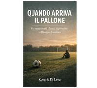 Quando arriva il pallone: Un romanzo sul talento, la pressione e il bisogno di contare