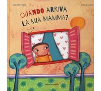 Quando arriva la mia mamma? Ediz. a colori